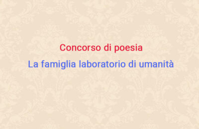 CONCORSO DI POESIA: “La famiglia laboratorio di umanità”