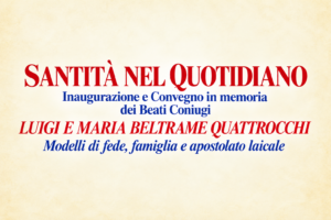 “Santità nel quotidiano”: ad Anzio una giornata dedicata ai Beati Coniugi Luigi e Maria Beltrame Quattrocchi – 28/09/2026